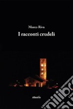 I racconti crudeli libro