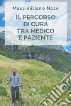 Il percorso di cura tra medico e paziente libro di Naso Massimiliano