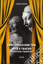 Conversazione tra arte e teatro. «Ut pictura theatrum» libro