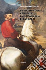 Da Staten Island a Marsala: la lunga marcia di Garibaldi libro