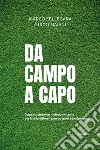 Da campo a capo. Come costruire un metodo vincente per fare la differenza nello sport e nel business libro