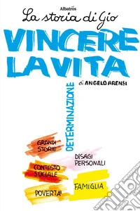 La storia di Gio. Vincere la vita libro
