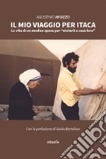 Il mio viaggio per Itaca. La vita di un medico spesa per «aiutarli a casa loro» libro