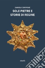 Sole pietre e storie di regine