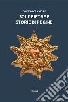 Sole pietre e storie di regine libro