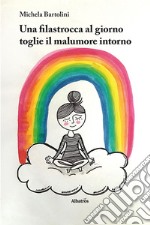 Una filastrocca al giorno toglie il malumore intorno. Ediz. a colori libro