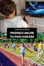 Provaci! Anche tu puoi vincere libro