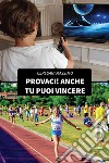 Provaci! Anche tu puoi vincere libro