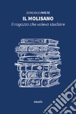 Il molisano. Il ragazzo che voleva studiare libro