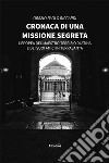 Cronaca di una missione segreta libro