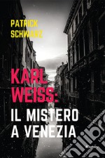 Karl Weiss: il mistero a Venezia libro