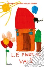 Le fiabe di Vale. Ediz. a colori libro