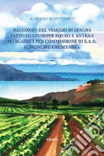 Racconto del viaggio di Spagna fatto da Giuseppe Equizi e Antrea Margareci per commissione di S.A.R. il Principe ereditario libro