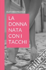 La donna nata con i tacchi