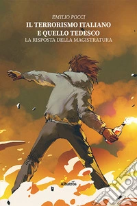 Il terrorismo italiano e quello tedesco. La risposta della magistratura libro