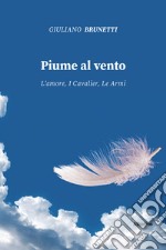 Piume al vento. L'amore, i cavalier, le armi libro