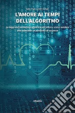 L'amore ai tempi dell'algoritmo libro