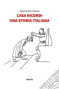 Casa ricordi. Una storia italiana libro