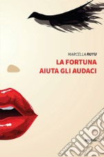 La fortuna aiuta gli audaci libro