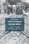 Cento grammi di pane nero libro di Rocchi Letizia