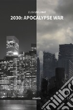 2030: apocalypse war. Ediz. italiana libro
