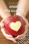 Amare per guarire libro