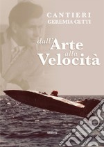 Cantieri Geremia Cetti. Dall'arte alla velocità libro