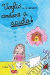 Voglio andare a scuola! libro di Zanetti Elena