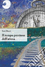 Il tempo prezioso dell'attesa libro