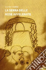 La serra delle rose avvelenate libro