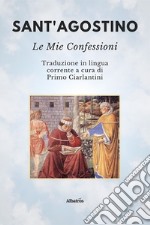 Sant'Agostino. Le mie confessioni