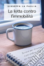 La lotta contro l'immobilità libro