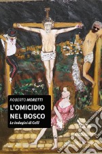 L'omicidio nel bosco. Le indagini di Diego Celli. Vol. 1 libro