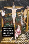 L'omicidio nel bosco. Le indagini di Diego Celli. Vol. 1 libro di Moretti Roberto