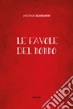 Le favole del nonno. Ediz. illustrata libro