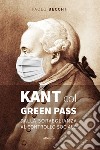 Kant col green pass. Dalla sorveglianza al controllo sociale libro di Becchi Paolo