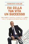 Fai della tua vita un successo libro