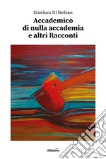 Accademico di nulla accademia e altri racconti libro