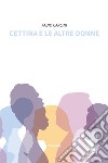 Cettina e le altre donne libro di Carlini Fabio