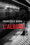 L'albedo libro di Serra Francesco