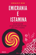 Emicrania e istamina. Rimedi naturali per guarire dall'emicrania riducendo l'istamina