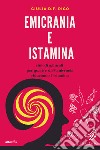 Emicrania e istamina. Rimedi naturali per guarire dall'emicrania riducendo l'istamina libro