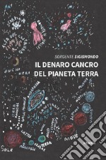 Il denaro, cancro del pianeta terra