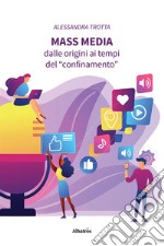 Mass media. Dalle origini ai tempi del «confinamento» libro