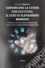 Comunicare la storia con successo: il caso di Alessandro Barbero libro