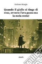 Quando il giallo si tinge di rosa, ovvero: l'uva passa ma la mela resta! libro