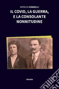 Il Covid, la guerra, e la consolante nonnitudine libro