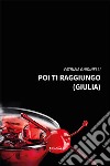 Poi ti raggiungo (Giulia) libro