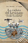 La caduta del Leviatano. Collasso del capitalismo e destino dell'umanità libro