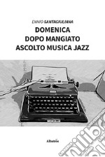 Domenica dopo mangiato ascolto musica jazz